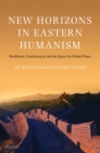 New Horizons in Eastern Humanism : Buddhism, Confucianism and the Quest for Global Peace - eBook