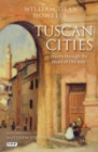 Tuscan Cities : Travels Through the Heart of Old Italy - eBook