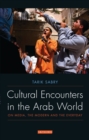 Cultural Encounters in the Arab World : On Media, the Modern and the Everyday - eBook