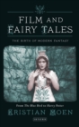 Film and Fairy Tales : The Birth of Modern Fantasy - eBook