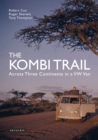 The Kombi Trail : Across Three Continents in a Vw Van - eBook