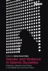 Gender and Violence in Islamic Societies : Patriarchy, Islamism and Politics in the Middle East and North Africa - eBook