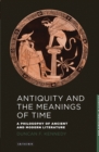Antiquity and the Meanings of Time : A Philosophy of Ancient and Modern Literature - eBook