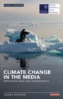 Climate Change in the Media : Reporting Risk and Uncertainty - eBook