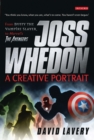 Joss Whedon, A Creative Portrait : From Buffy the Vampire Slayer to Marvel's the Avengers - eBook