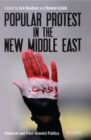 Popular Protest in the New Middle East : Islamism and Post-Islamist Politics - eBook