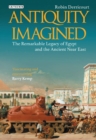 Antiquity Imagined : The Remarkable Legacy of Egypt and the Ancient Near East - eBook