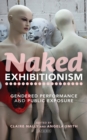 Naked Exhibitionism : Gendered Performance and Public Exposure - eBook