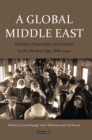 A Global Middle East : Mobility, Materiality and Culture in the Modern Age, 1880-1940 - eBook
