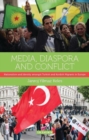 Media, Diaspora and Conflict : Nationalism and Identity Amongst Turkish and Kurdish Migrants in Europe - eBook