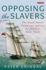Opposing the Slavers : The Royal Navy's Campaign Against the Atlantic Slave Trade - eBook