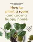 How to plant a room : and grow a happy home - Book