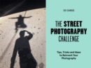 The Street Photography Challenge : 50 Tips, Tricks and Ideas to Reinvent Your Photography - Book