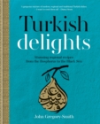 Turkish Delights : Stunning regional recipes from the Bosphorus to the Black Sea - Book