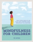 Mindfulness for Children : Help Your Child to be Calm and Content, from Breakfast till Bedtime - Book