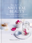 The Art of Natural Beauty : Homemade lotions and potions for the face and body - eBook