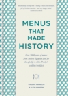 Menus that Made History : Over 2000 years of menus from Ancient Egyptian food for the afterlife to Elvis Presley's wedding breakfast - Book