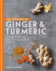 The Goodness of Ginger & Turmeric : 40 flavoursome anti-inflammatory recipes - eBook