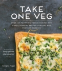Take One Veg : Over 100 Tempting Veggie Recipes for Simple Suppers, Packed Lunches and Weekend Cooking - eBook