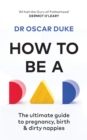 How to Be a Dad : The ultimate guide to pregnancy, birth & dirty nappies - eBook