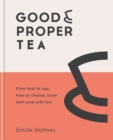 Good & Proper Tea : From leaf to cup, how to choose, brew and cook with tea - eBook