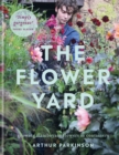 The Flower Yard : Growing Flamboyant Flowers in Containers  - THE SUNDAY TIMES BESTSELLER - Book