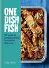 One Dish Fish : Quick and Simple Recipes to Cook in the Oven - Book
