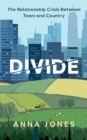 Divide : The relationship crisis between town and country: Longlisted for The 2022 Wainwright Prize for writing on CONSERVATION - eBook