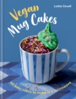 Vegan Mug Cakes : 40 Easy Cakes to Make in a Microwave - Book