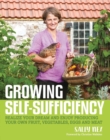 Growing Self-Sufficiency : How to Enjoy the Satisfaction and Fulfilment of Producing Your Own Fruit, Vegetables, Eggs and Meat - eBook