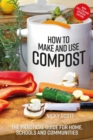 How to Make and Use Compost : The practical guide for home, schools and communities - eBook