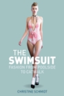 The Swimsuit : Fashion from Poolside to Catwalk - eBook
