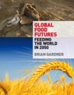 Global Food Futures : Feeding the World in 2050 - eBook