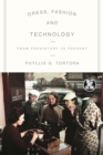 Dress, Fashion and Technology : From Prehistory to the Present - eBook