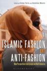 Islamic Fashion and Anti-Fashion : New Perspectives from Europe and North America - eBook