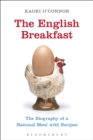 The English Breakfast : The Biography of a National Meal, with Recipes - eBook