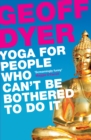 Yoga for People Who Can't Be Bothered to Do It - eBook