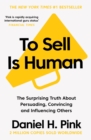 To Sell Is Human : The Surprising Truth About Persuading, Convincing, and Influencing Others - eBook