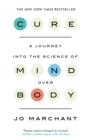 Cure : A Journey Into the Science of Mind over Body - Book
