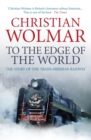 To the Edge of the World : The Story of the Trans-Siberian Railway - Book