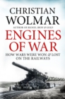 Engines of War : How Wars Were Won and Lost on the Railways - eBook