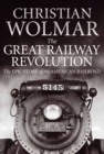 The Great Railway Revolution : The Epic Story of the American Railroad - eBook