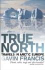 True North : Travels in Arctic Europe - eBook