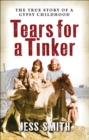 Tears for a Tinker : The True Story of a Gypsy Childhood - eBook