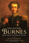 Sikunder Burnes : Master of the Great Game - eBook