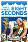 Three Weeks, Eight Seconds : The Epic Tour de France of 1989 - eBook