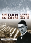 The Dam Builders : Power from the Glens - eBook