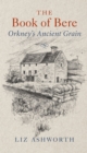 The Book of Bere : Orkney’s Ancient Grain - eBook