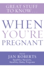 Great Stuff to Know: When You're Pregnant - eBook