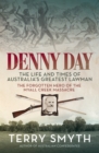 Denny Day : The Life and Times of Australia's Greatest Lawman - the Forgotten Hero of the Myall Creek Massacre - eBook